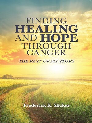 cover image of Finding Healing and Hope Through Cancer: the Rest of My Story